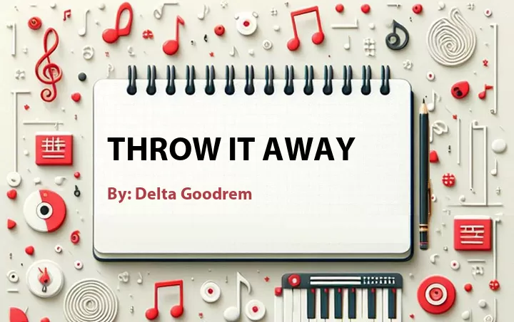 Lirik lagu: Throw It Away oleh Delta Goodrem :: Cari Lirik Lagu di WowKeren.com ?