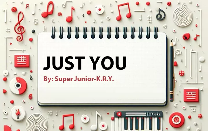 Lirik lagu: Just You oleh Super Junior-K.R.Y. :: Cari Lirik Lagu di WowKeren.com ?