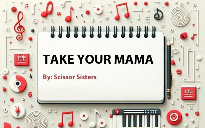 Lirik lagu: Take Your Mama oleh Scissor Sisters :: Cari Lirik Lagu di WowKeren.com ?
