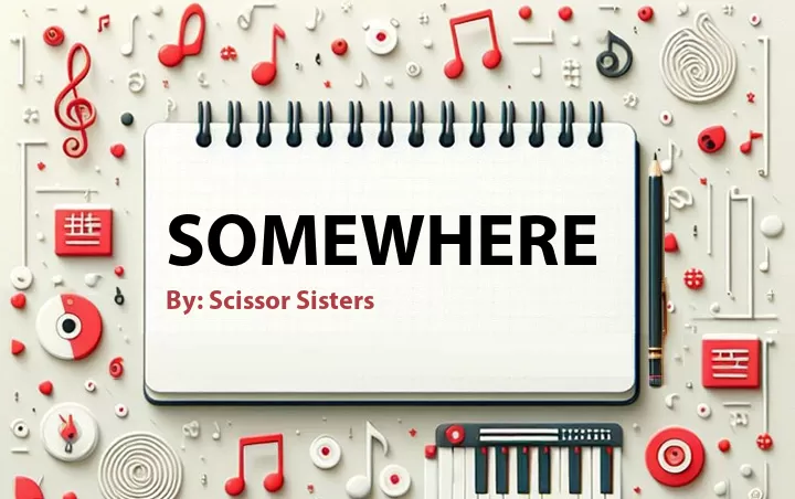 Lirik lagu: Somewhere oleh Scissor Sisters :: Cari Lirik Lagu di WowKeren.com ?