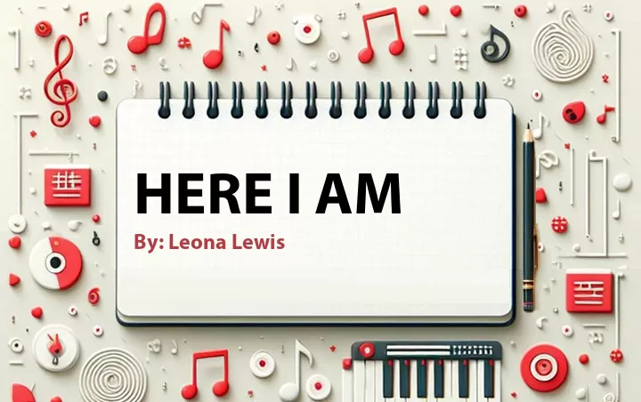 Lirik lagu: Here I Am oleh Leona Lewis :: Cari Lirik Lagu di WowKeren.com ?