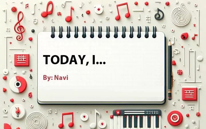 Lirik lagu: Today, I... oleh Navi :: Cari Lirik Lagu di WowKeren.com ?