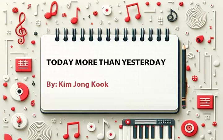Lirik lagu: Today More Than Yesterday oleh Kim Jong Kook :: Cari Lirik Lagu di WowKeren.com ?