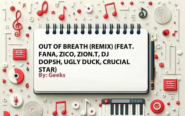 Lirik lagu: Out of Breath (Remix) (Feat. Fana, Zico, Zion.T, DJ Dopsh, Ugly Duck, Crucial Star) oleh Geeks :: Cari Lirik Lagu di WowKeren.com ?