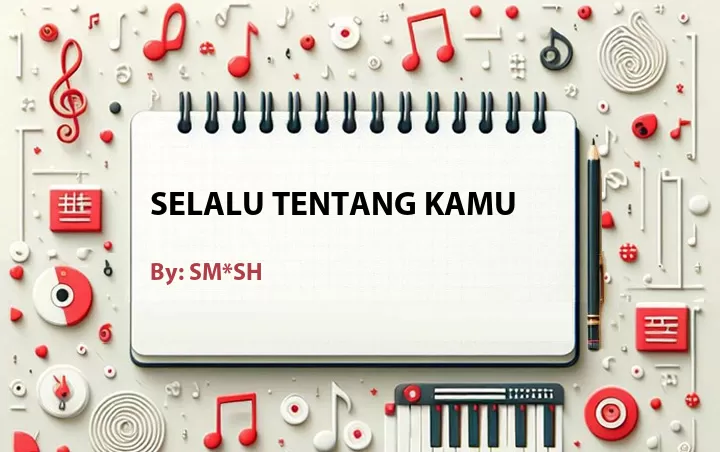 Lirik lagu: Selalu Tentang Kamu oleh SM*SH :: Cari Lirik Lagu di WowKeren.com ?