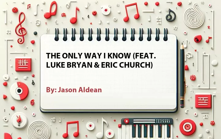 Lirik lagu: The Only Way I Know (Feat. Luke Bryan & Eric Church) oleh Jason Aldean :: Cari Lirik Lagu di WowKeren.com ?