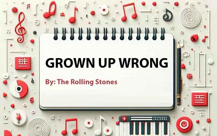 Lirik lagu: Grown Up Wrong oleh The Rolling Stones :: Cari Lirik Lagu di WowKeren.com ?