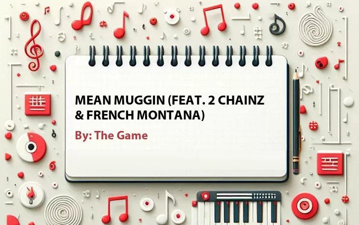 Lirik lagu: Mean Muggin (Feat. 2 Chainz & French Montana) oleh The Game :: Cari Lirik Lagu di WowKeren.com ?