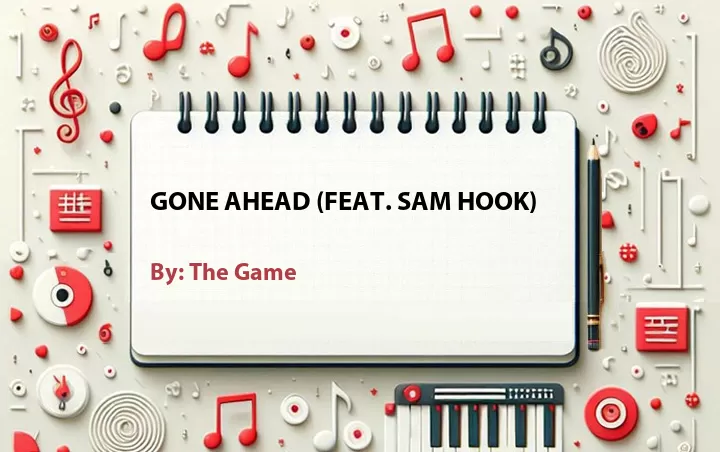 Lirik lagu: Gone Ahead (Feat. Sam Hook) oleh The Game :: Cari Lirik Lagu di WowKeren.com ?