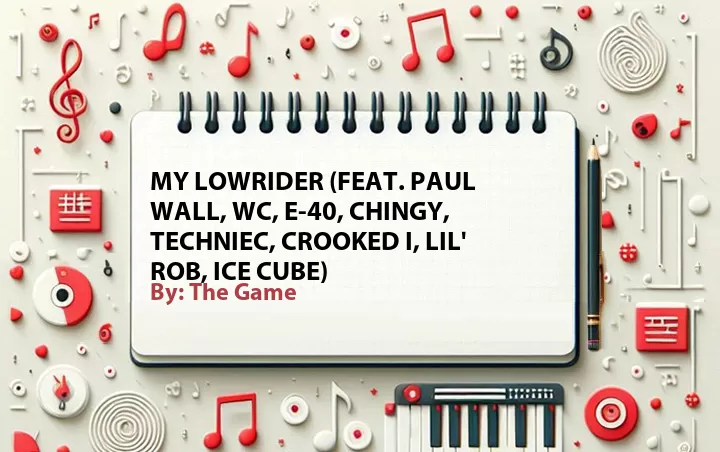 Lirik lagu: My Lowrider (Feat. Paul Wall, WC, E-40, Chingy, Techniec, Crooked I, Lil' Rob, Ice Cube) oleh The Game :: Cari Lirik Lagu di WowKeren.com ?