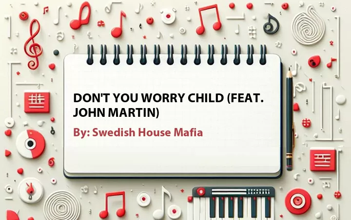 Lirik lagu: Don't You Worry Child (Feat. John Martin) oleh Swedish House Mafia :: Cari Lirik Lagu di WowKeren.com ?