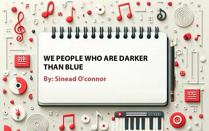 Lirik lagu: We People Who Are Darker Than Blue oleh Sinead O'connor :: Cari Lirik Lagu di WowKeren.com ?