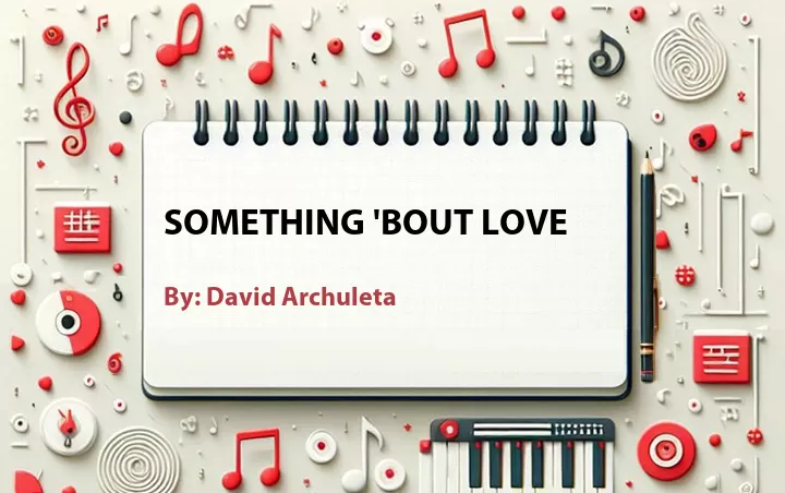 Lirik lagu: Something 'Bout Love oleh David Archuleta :: Cari Lirik Lagu di WowKeren.com ?