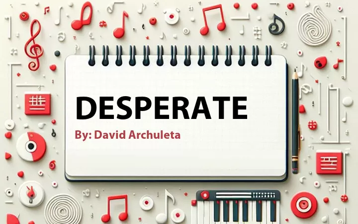 Lirik lagu: Desperate oleh David Archuleta :: Cari Lirik Lagu di WowKeren.com ?