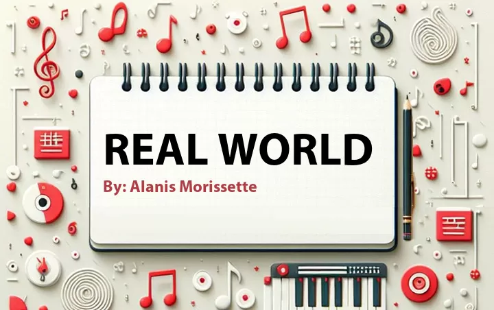 Lirik lagu: Real World oleh Alanis Morissette :: Cari Lirik Lagu di WowKeren.com ?