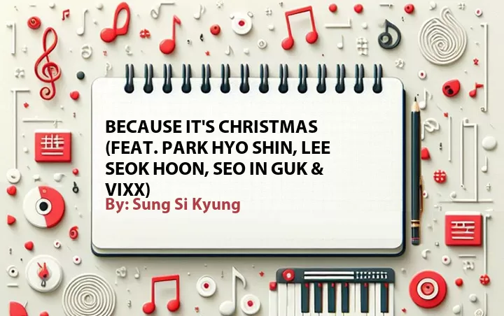 Lirik lagu: Because It's Christmas (Feat. Park Hyo Shin, Lee Seok Hoon, Seo In Guk & VIXX) oleh Sung Si Kyung :: Cari Lirik Lagu di WowKeren.com ?