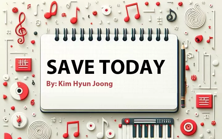 Lirik lagu: Save Today oleh Kim Hyun Joong :: Cari Lirik Lagu di WowKeren.com ?
