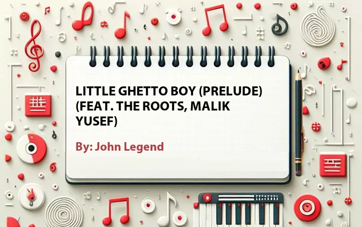 Lirik lagu: Little Ghetto Boy (Prelude) (Feat. The Roots, Malik Yusef) oleh John Legend :: Cari Lirik Lagu di WowKeren.com ?