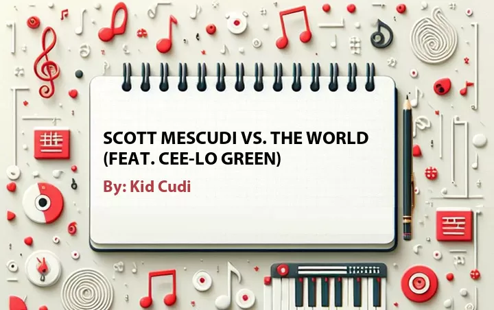 Lirik lagu: Scott Mescudi Vs. The World (Feat. Cee-Lo Green) oleh Kid Cudi :: Cari Lirik Lagu di WowKeren.com ?