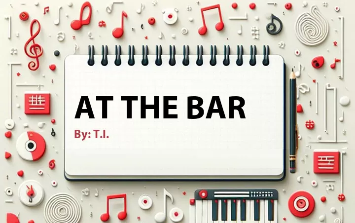 Lirik lagu: At the Bar oleh T.I. :: Cari Lirik Lagu di WowKeren.com ?