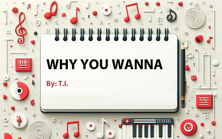 Lirik lagu: Why You Wanna oleh T.I. :: Cari Lirik Lagu di WowKeren.com ?