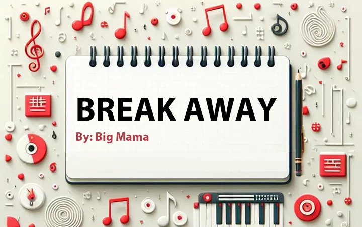 Lirik lagu: Break Away oleh Big Mama :: Cari Lirik Lagu di WowKeren.com ?