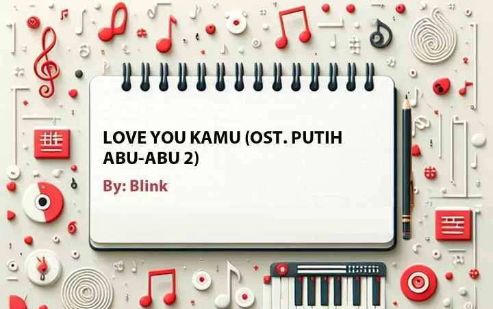 Lirik lagu: Love You Kamu (OST. Putih Abu-Abu 2) oleh Blink :: Cari Lirik Lagu di WowKeren.com ?
