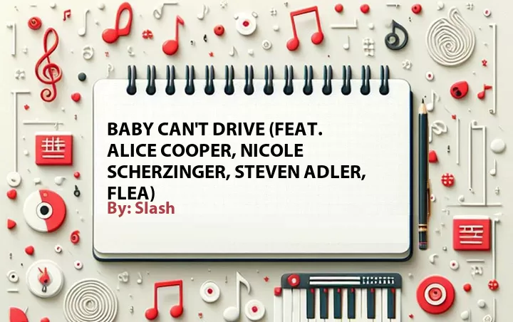 Lirik lagu: Baby Can't Drive (Feat. Alice Cooper, Nicole Scherzinger, Steven Adler, Flea) oleh Slash :: Cari Lirik Lagu di WowKeren.com ?