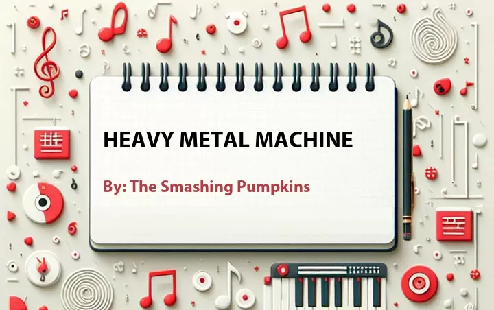 Lirik lagu: Heavy Metal Machine oleh The Smashing Pumpkins :: Cari Lirik Lagu di WowKeren.com ?