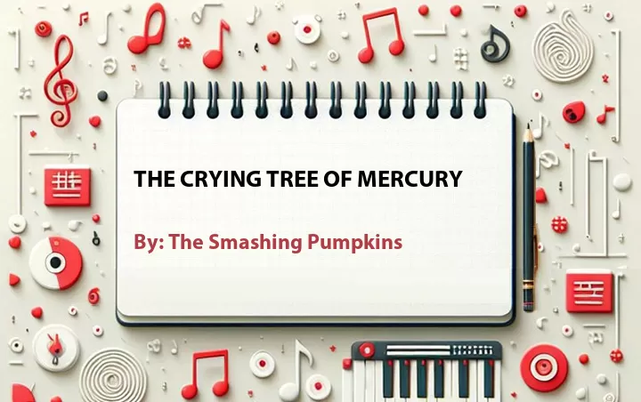 Lirik lagu: The Crying Tree of Mercury oleh The Smashing Pumpkins :: Cari Lirik Lagu di WowKeren.com ?