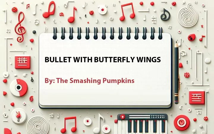 Lirik lagu: Bullet with Butterfly Wings oleh The Smashing Pumpkins :: Cari Lirik Lagu di WowKeren.com ?