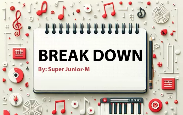 Lirik lagu: Break Down oleh Super Junior-M :: Cari Lirik Lagu di WowKeren.com ?