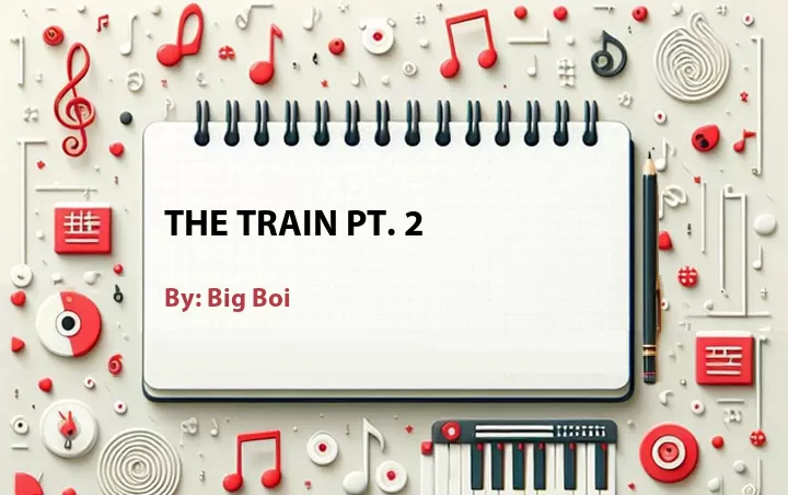 Lirik lagu: The Train Pt. 2 oleh Big Boi :: Cari Lirik Lagu di WowKeren.com ?