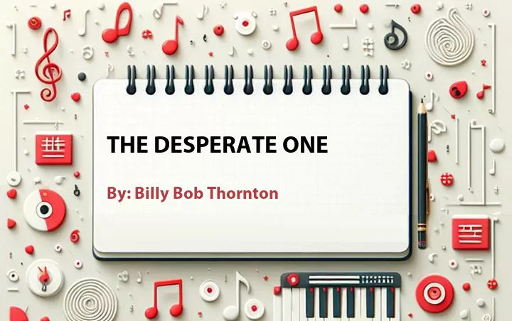 Lirik lagu: The Desperate One oleh Billy Bob Thornton :: Cari Lirik Lagu di WowKeren.com ?