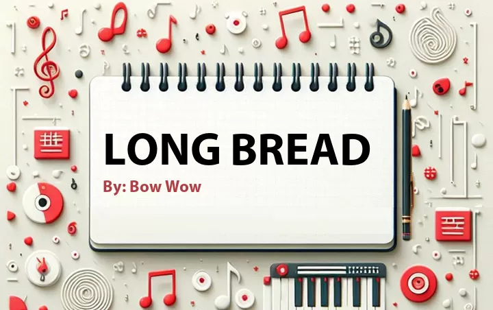 Lirik lagu: Long Bread oleh Bow Wow :: Cari Lirik Lagu di WowKeren.com ?