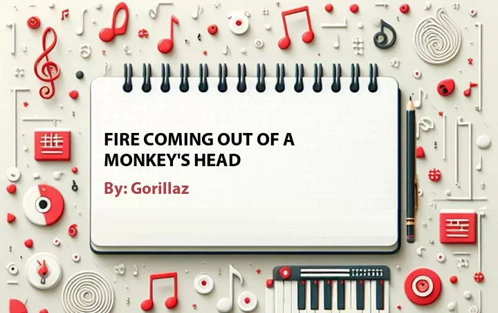 Lirik lagu: Fire Coming Out of a Monkey's Head oleh Gorillaz :: Cari Lirik Lagu di WowKeren.com ?
