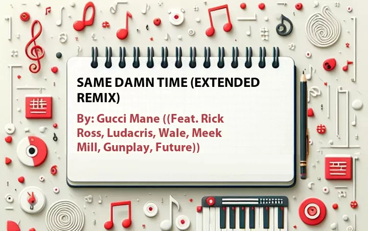 Lirik lagu: Same Damn Time (Extended Remix) oleh Gucci Mane :: Cari Lirik Lagu di WowKeren.com ?
