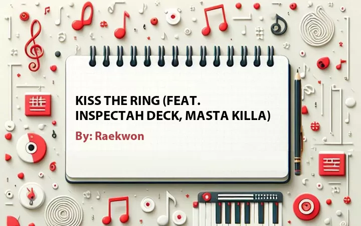 Lirik lagu: Kiss the Ring (Feat. Inspectah Deck, Masta Killa) oleh Raekwon :: Cari Lirik Lagu di WowKeren.com ?