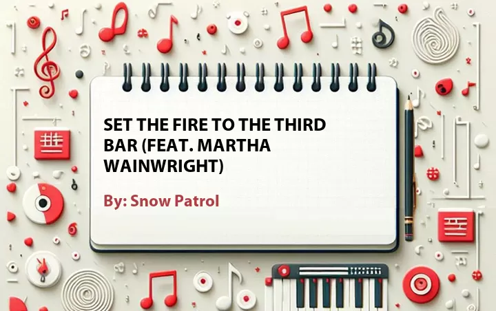 Lirik lagu: Set the Fire to the Third Bar (Feat. Martha Wainwright) oleh Snow Patrol :: Cari Lirik Lagu di WowKeren.com ?