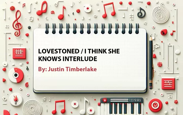 Lirik lagu: Lovestoned / I Think She Knows Interlude oleh Justin Timberlake :: Cari Lirik Lagu di WowKeren.com ?