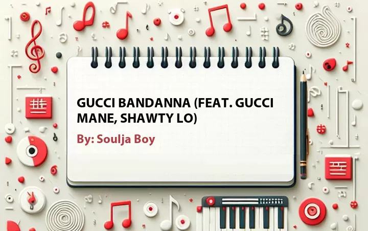 Lirik lagu: Gucci Bandanna (Feat. Gucci Mane, Shawty Lo) oleh Soulja Boy :: Cari Lirik Lagu di WowKeren.com ?