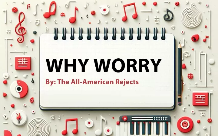 Lirik lagu: Why Worry oleh The All-American Rejects :: Cari Lirik Lagu di WowKeren.com ?