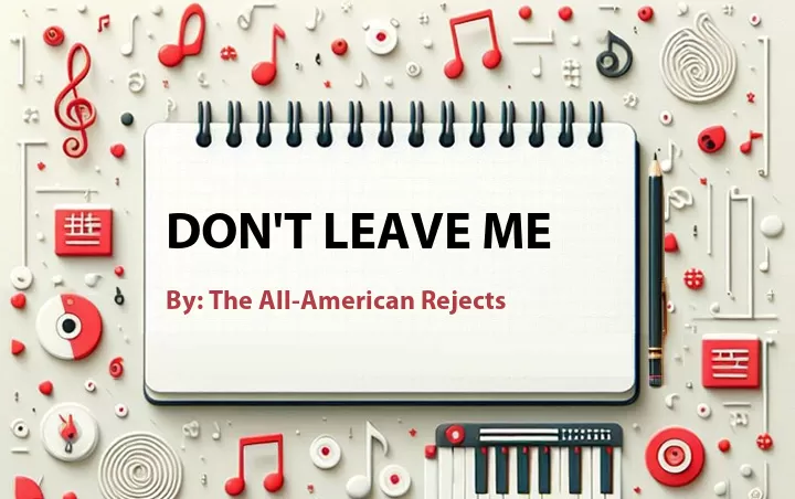 Lirik lagu: Don't Leave Me oleh The All-American Rejects :: Cari Lirik Lagu di WowKeren.com ?