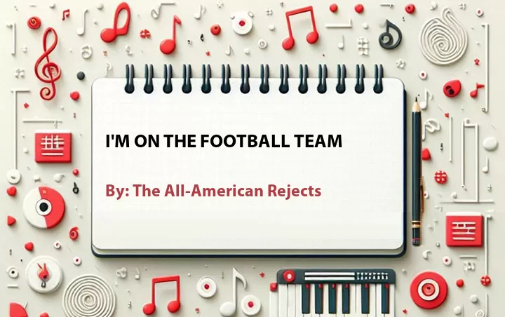 Lirik lagu: I'm on the Football Team oleh The All-American Rejects :: Cari Lirik Lagu di WowKeren.com ?