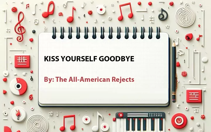 Lirik lagu: Kiss Yourself Goodbye oleh The All-American Rejects :: Cari Lirik Lagu di WowKeren.com ?