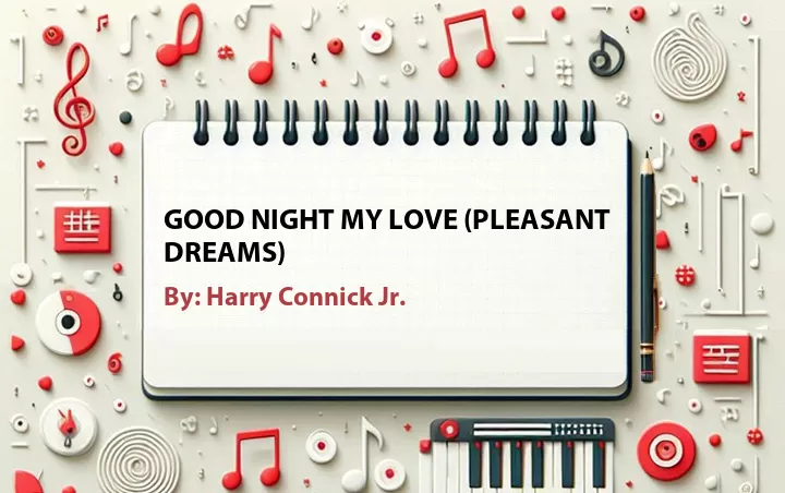 Lirik lagu: Good Night My Love (Pleasant Dreams) oleh Harry Connick Jr. :: Cari Lirik Lagu di WowKeren.com ?