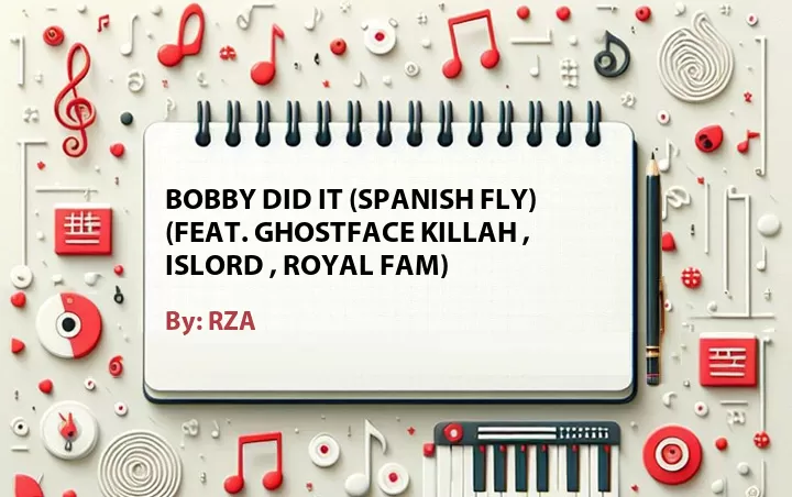 Lirik lagu: Bobby Did It (Spanish Fly) (Feat. Ghostface Killah , Islord , Royal Fam) oleh RZA :: Cari Lirik Lagu di WowKeren.com ?