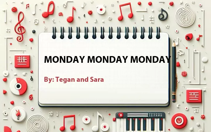 Lirik lagu: Monday Monday Monday oleh Tegan and Sara :: Cari Lirik Lagu di WowKeren.com ?