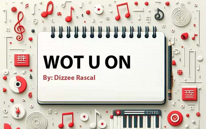Lirik lagu: Wot U On oleh Dizzee Rascal :: Cari Lirik Lagu di WowKeren.com ?