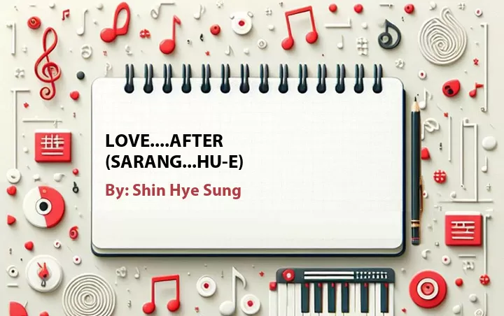 Lirik lagu: Love....After (Sarang...Hu-e) oleh Shin Hye Sung :: Cari Lirik Lagu di WowKeren.com ?